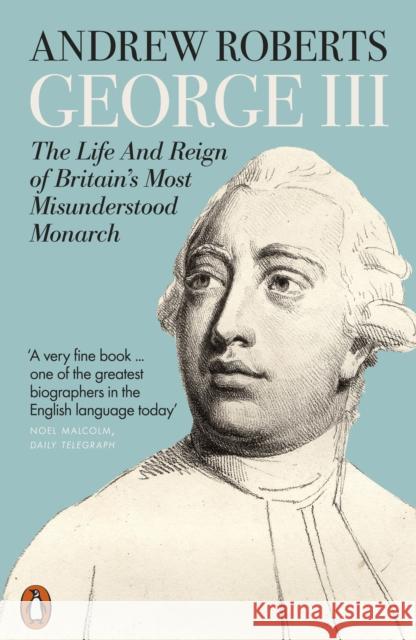 George III: The Life and Reign of Britain's Most Misunderstood Monarch Andrew Roberts 9780141991467 Penguin Books Ltd - książka