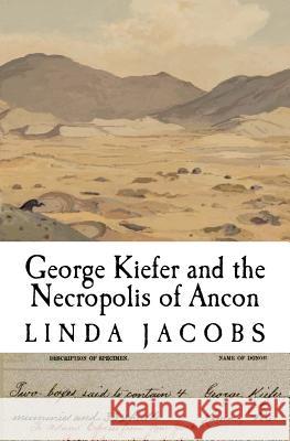 George Kiefer and the Necropolis of Ancon Linda Jeanne Jacobs 9781477506103 Createspace - książka
