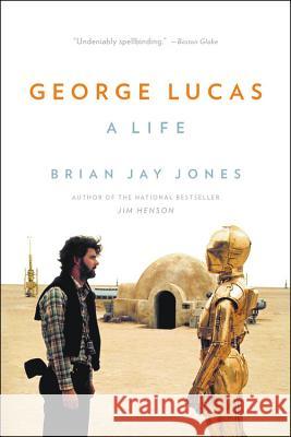 George Lucas: A Life Brian Jay Jones 9780316257428 Back Bay Books - książka