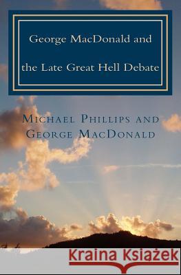 George MacDonald & Late Great Hell Debate Michael Phillips 9780940652897 Sunrise Books - książka