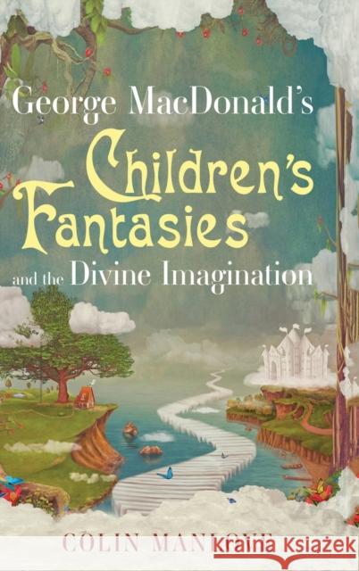 George MacDonald's Children's Fantasies and the Divine Imagination Colin Manlove 9781532668500 Cascade Books - książka