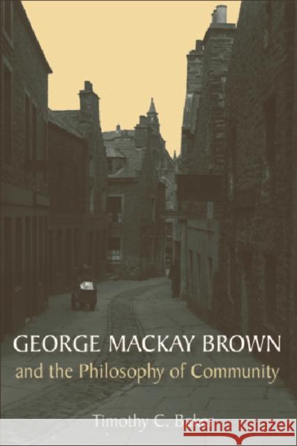 George MacKay Brown and the Philosophy of Community C. Baker, Timothy 9780748638123 EDINBURGH UNIVERSITY PRESS - książka