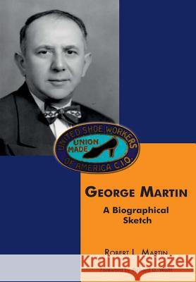 George Martin: A Biographical Sketch Robert L Martin 9780997421606 Robert L. Martin - książka