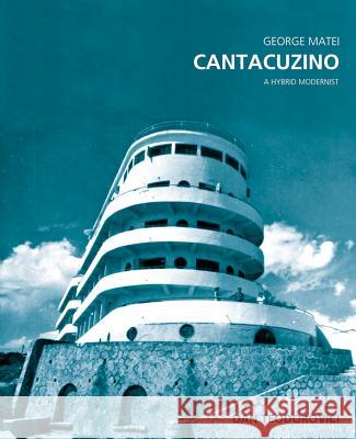 George Matei Cantacuzino: A Hybrid Modernist Dan Teodorovici George Mate 9783803007674 Wasmuth - książka