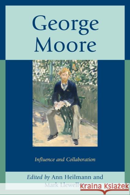 George Moore: Influence and Collaboration Ann Heilmann Mark Llewellyn Kirsti Bohata 9781611494327 University of Delaware Press - książka