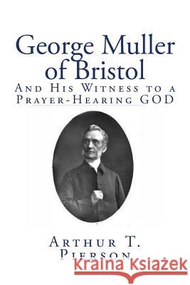 George Muller of Bristol: And His Witness to a Prayer-Hearing GOD Pierson, Arthur T. 9781453870129 Createspace - książka