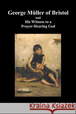 George Muller of Bristol and His Witness to a Prayer-Hearing God, (illustrated) Arthur Pierson 9781849023566 Benediction Classics - książka