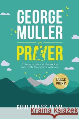 George Muller on Prayer: 31 Prayer Insights for Developing an Intimate Relationship with God. (LARGE PRINT) Godlipress Team 9788419204592 Godlipress - książka