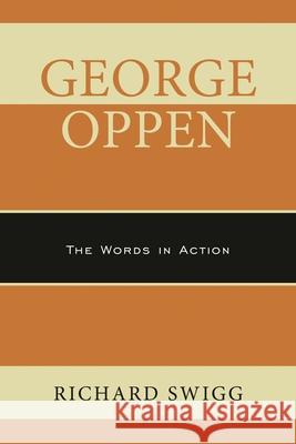 George Oppen: The Words in Action Richard Swigg 9781611487510 Bucknell University Press - książka