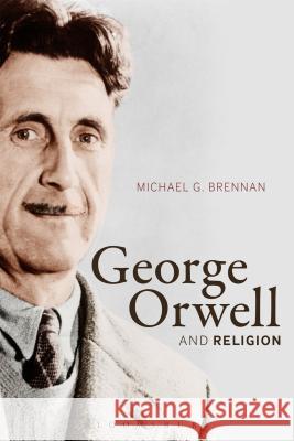 George Orwell and Religion Michael G. Brennan 9781472530738 Bloomsbury Academic - książka