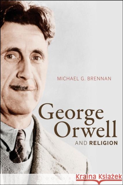 George Orwell and Religion Michael G. Brennan 9781472531940 Bloomsbury Academic - książka