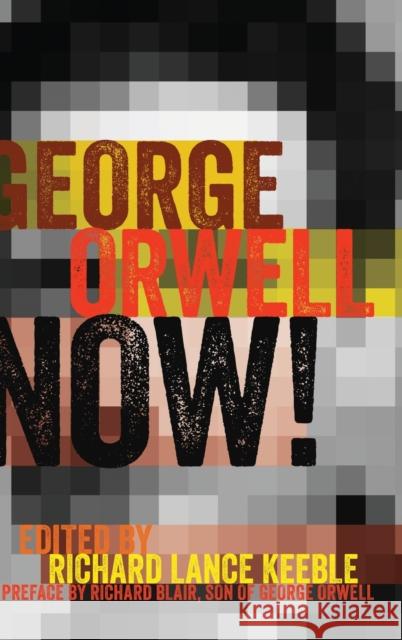 George Orwell Now!: Preface by Richard Blair, Son of George Orwell Becker, Lee B. 9781433129834 Peter Lang Publishing Inc - książka
