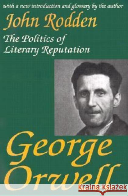 George Orwell: The Politics of Literary Reputation Rodden, John 9780765808967 Transaction Publishers - książka