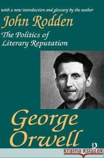 George Orwell: The Politics of Literary Reputation John Rodden 9781138524293 Routledge - książka