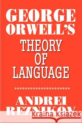 George Orwell's Theory of Language Andrei Reznikov 9780595193202 Writers Club Press - książka