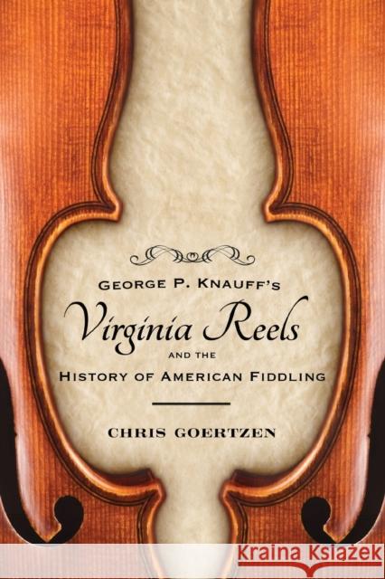 George P. Knauff's Virginia Reels and the History of American Fiddling Chris Goertzen 9781496828163 University Press of Mississippi - książka