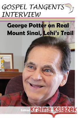 George Potter on Real Mt. Sinai, Lehi's Trail George Potter Rick C. Bennett Gospel Tangents Interview 9781981089390 Independently Published - książka