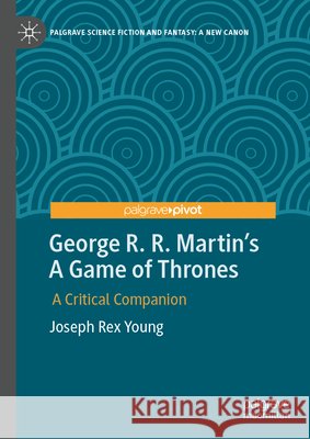 George R. R. Martin's a Game of Thrones: A Critical Companion Joseph Rex Young 9783032080226 Palgrave MacMillan - książka