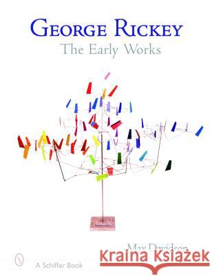 George Rickey: The Early Works Maxwell Davidson 9780764319921 Schiffer Publishing - książka