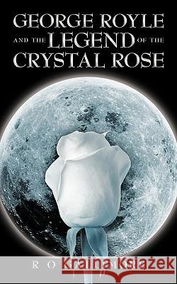 George Royle and the Legend of the Crystal Rose R. O. Gallimore 9781449090388 Authorhouse - książka
