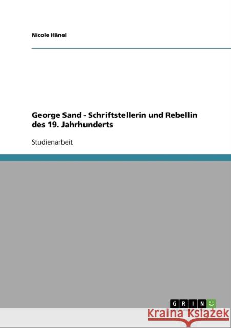 George Sand - Schriftstellerin und Rebellin des 19. Jahrhunderts Nicole Hanel 9783638638241 Grin Verlag - książka