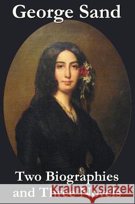 George Sand - Two Biographies and Three Novels - The Devil's Pool, Mauprat and Indiana Title George Sand, pse, Bertha Thomas, Justin M'Carthy 9781781394229 Benediction Classics - książka