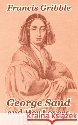 George Sand and Her Lovers Francis Gribble 9781410208354 University Press of the Pacific - książka