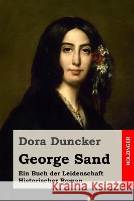 George Sand: Ein Buch der Leidenschaft. Historischer Roman Duncker, Dora 9781517495978 Createspace - książka