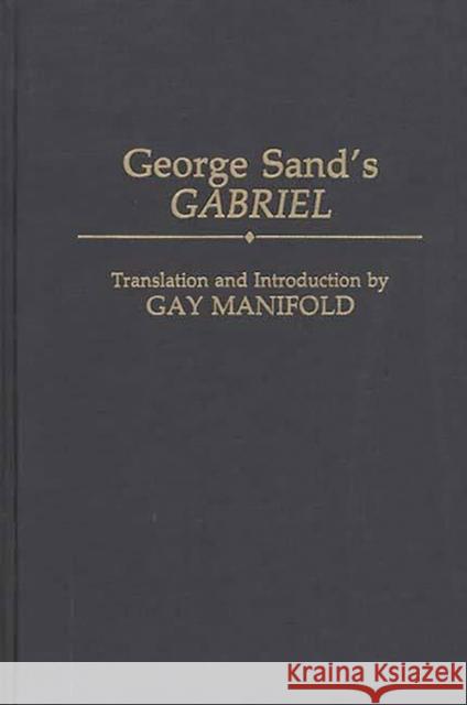 George Sand's Gabriel George Sand Gay Manifold 9780313283901 Greenwood Press - książka