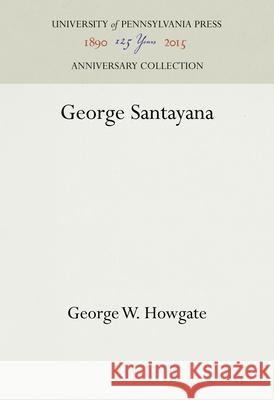 George Santayana George W. Howgate 9781512812367 University of Pennsylvania Press - książka
