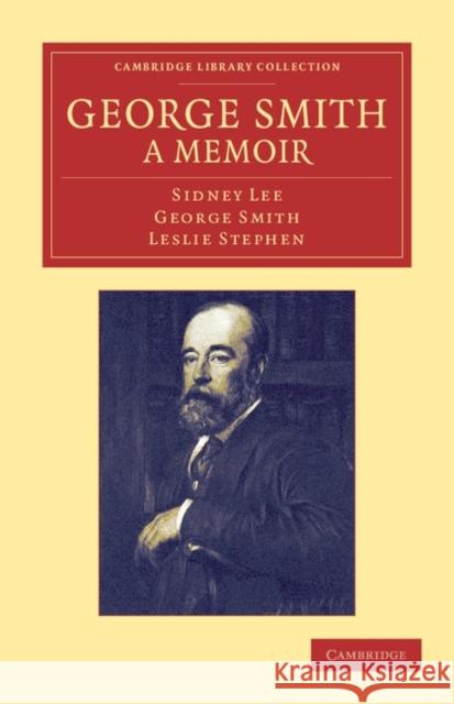George Smith, a Memoir: With Some Pages of Autobiography Lee, Sidney 9781108047647 Cambridge University Press - książka