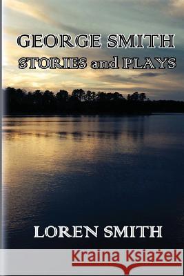 George Smith Stories and Plays Loren Smith 9781497442924 Createspace - książka