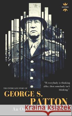 George S.Patton: The Entire Life Story of an Outstanding General The History Hour 9781720123514 Independently Published - książka