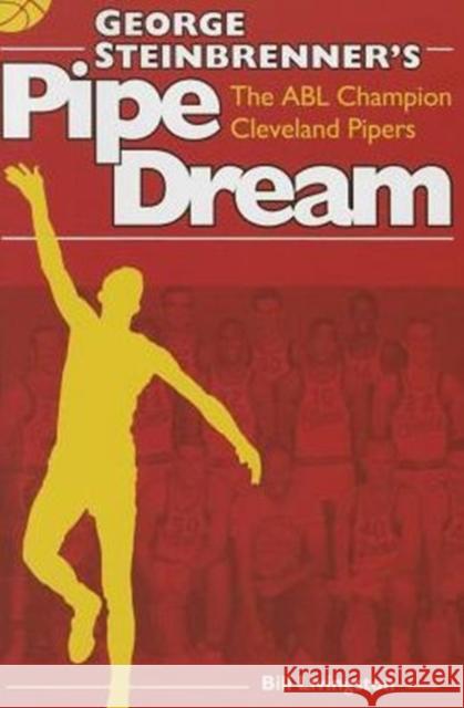 George Steinbrenner's Pipe Dream: The Abl Champion Cleveland Pipers Bill Livingston 9781606352618 Black Squirrel Books - książka