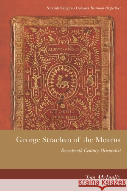 George Strachan of the Mearns: Seventeenth-Century Orientalist McInally, Tom 9781474466226 Edinburgh University Press - książka