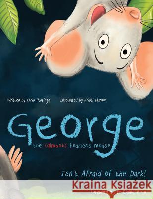 George the (Almost) Fearless Mouse: Isn't Afraid of the Dark Chris Hastings, Kristi Marmor, Elaine Aron 9780995689718 Senlac Hill Publishing - książka