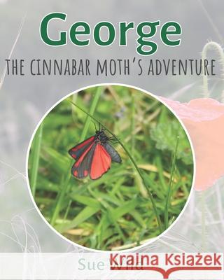 George: the Cinnabar moth's adventure Sue Wild 9781795078306 Independently Published - książka