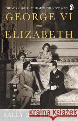 George VI and Elizabeth: The Marriage That Shaped the Monarchy Sally Bedell Smith 9780241638248 Penguin Books Ltd - książka