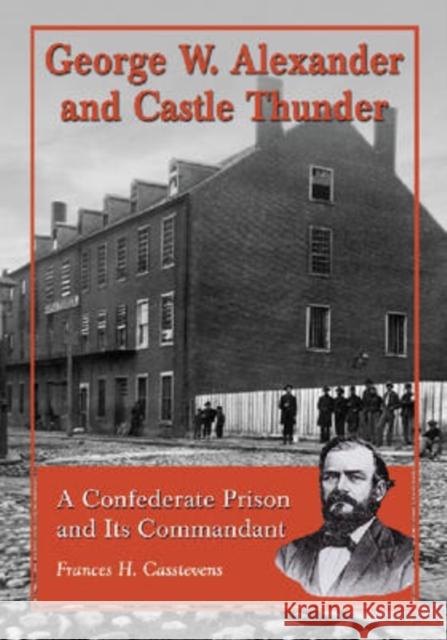 George W. Alexander and Castle Thunder: A Confederate Prison and Its Commandant Casstevens, Frances H. 9780786437306 McFarland & Company - książka