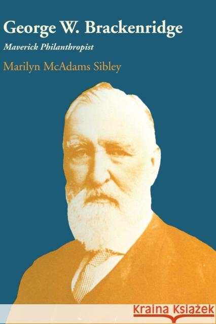 George W. Brackenridge: Maverick Philanthropist Sibley, Marilyn McAdams 9780292741720 University of Texas Press - książka