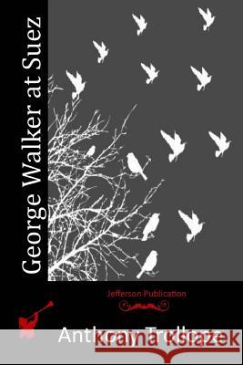 George Walker at Suez Anthony, Ed Trollope 9781514688038 Createspace - książka