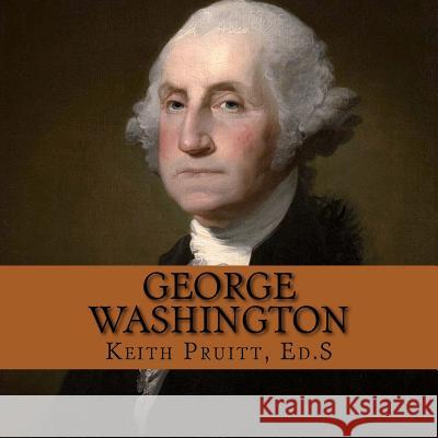 George Washington Keith Pruitt 9781532964077 Createspace Independent Publishing Platform - książka