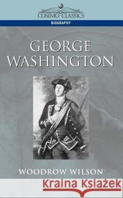 George Washington Woodrow Wilson 9781596050075 Cosimo - książka