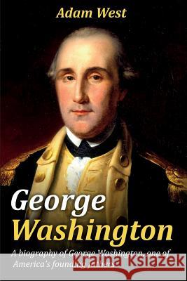 George Washington: A biography of George Washington, one of America's founding fathers Adam West 9781925989656 Ingram Publishing - książka