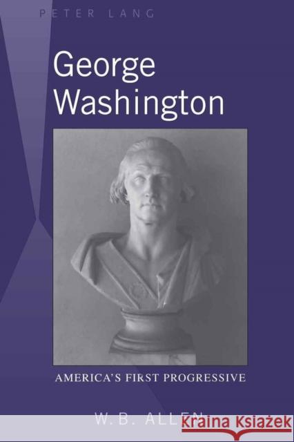 George Washington: America's First Progressive Allen, William B. 9781433103711 Peter Lang Publishing - książka