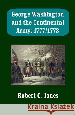 George Washington and the Continental Army: 1777/1778 Robert C. Jones 9781500465797 Createspace - książka