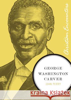 George Washington Carver John Perry 9781595550262 Thomas Nelson Publishers - książka