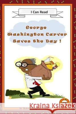 George Washington Carver Saves the Day!: Fun History Books Karen Clopton-Dunson 9781726078702 Karen Clopton-Dunson - książka