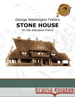 George Washington Frank's Stone House on the Nebraska Prairie Virginia Llego Lund 9781426911026 Trafford Publishing - książka