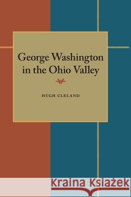 George Washington in the Ohio Valley Hugh Cleland 9780822983620 University of Pittsburgh Press - książka